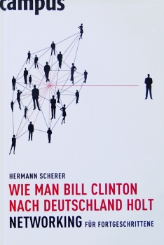 Wie man Bill Clinton nach Deutschland holt - Networking für Fortgeschrittene von Hermann Scherer